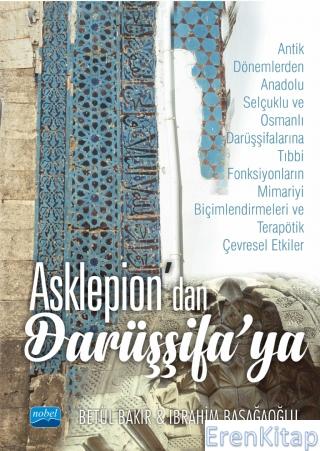 Asklepion'dan Darüşşifa'ya Antik Dönemlerden Anadolu Selçuklu ve Osman