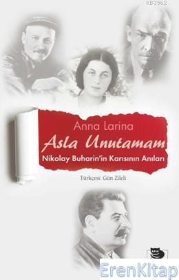 Asla Unutamam Nikolay Buharin'in Karısının Anıları Anna Larina