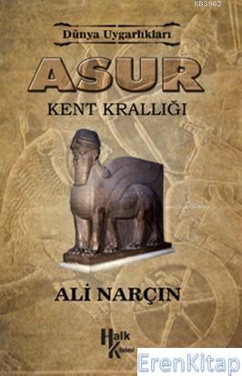 Asur - Kent Krallığı : Dünya Uygarlıkları Ali Narçın
