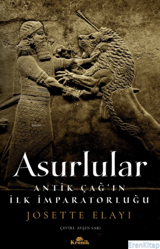 Asurlular : Antik Çağ'ın İlk İmparatorluğu Josette Elayi