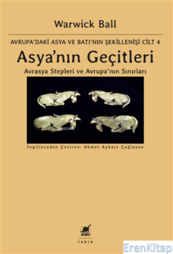 Asya'nın Geçitleri : Avrasya Stepleri ve Avrupa'nın Sınırları - Avrupa'daki Asya ve Batı'nın Şekillenişi Cilt 4