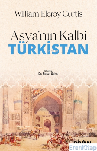 Asya'nın Kalbi Türkistan William Eleroy Curtis