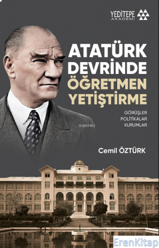 Atatürk Devrinde Öğretmen Yetiştirme : Görüşler - Politikalar - Kuruml