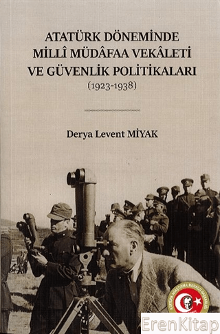 Atatürk Döneminde Milli Müdafaa Vekaleti ve Güvenlik Politikaları : (1