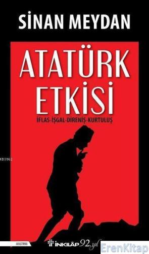 Atatürk Etkisi - İflas - İşgal - Direniş - Kurtuluş Sinan Meydan