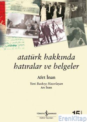 Atatürk Hakkında Hatıralar ve Belgeler Ayşe Afet İnan