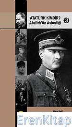 Atatürk Kimdir? Atatürk'ün Askerliği 3 Ahmet Bekir Palazoğlu