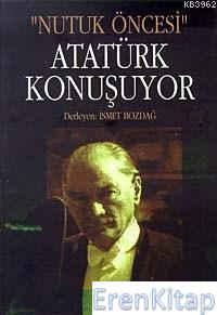 Atatürk Konuşuyor :  Nutuk Öncesi