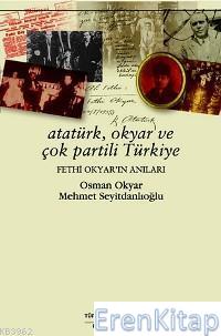 Atatürk, Okyar ve Çok Partili Türkiye : Fethi Okyar'ın Anıları