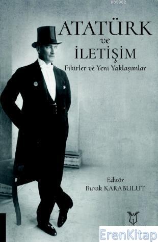 Atatürk ve İletişim Fikirler ve Yeni Yaklaşımlar Burak Karabulut