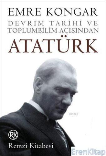 Devrim Tarihi ve Toplumbilim Açısından Atatürk Emre Kongar