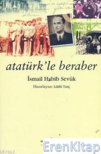 Atatürk'le Beraber İsmail Habib Sevük