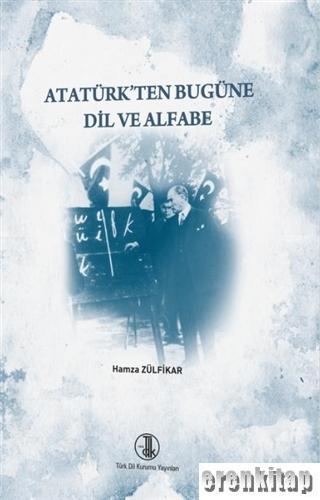 Atatürk'ten Bugüne Dil ve Alfabe Hamza Zülfikar