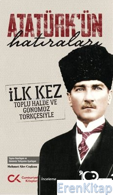 Atatürk'ün Hatıraları - İlk Kez Toplu Halde ve Günümüz Türkçesiyle Meh