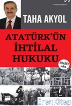 Atatürk'ün İhtilal Hukuku %10 indirimli Taha Akyol