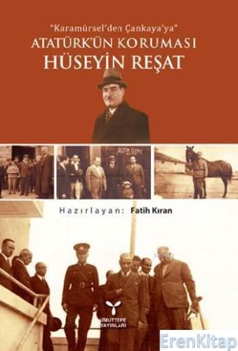 Atatürk'ün Koruması Hüseyin Reşat Karamürsel'den Çankaya'ya