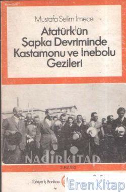 Atatürk'ün Şapka Devriminde Kastamonu ve İnebolu Gezileri