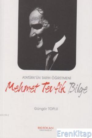 Atatürk'ün Tarih Öğretmeni Mehmet Tevfik Bilge
