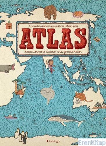 Atlas : Kıtalar, Denizler ve Kültürler Arası Yolculuk Rehberi Daniel M
