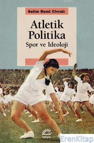 Atletik Politika : Spor ve İdeoloji Selim Rumi Civralı