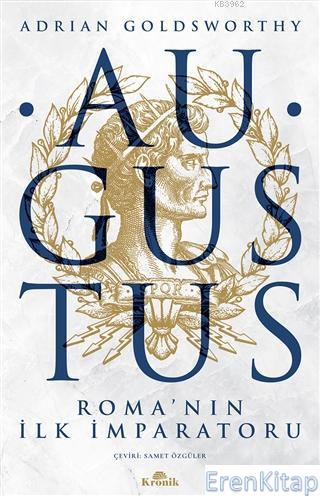 Augustus : Roma'nın İlk İmparatoru Adrian Goldsworthy