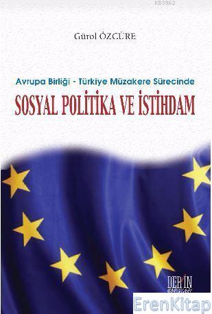 Avrupa Birliği ? Türkiye Müzakere Sürecinde Sosyal Politika ve İstihdam