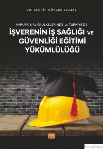 Avrupa Birliği Ülkelerinde ve Türkiye'de İşverenin İş Sağlığı ve Güvenliği Eğitimi Yükümlülüğü