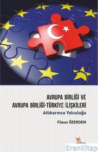 Avrupa Birliği ve Avrupa Birliği-Türkiye İlişkileri : Atlıkarınca Yolc