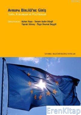 Avrupa Birliği'ne Giriş; Tarih, Kurumlar ve Politikalar Ayhan Kaya