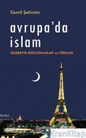Avrupa'da İslam : Gurbette Müslümanlar ve Türkler