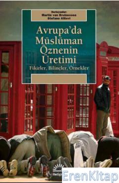 Avrupa'da Müslüman Öznenin Üretimi :  Fikirler, Bilinçler, Örnekler