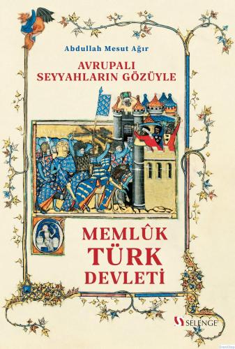 Avrupalı Seyyahların Gözüyle Memlûk Türk Devleti (1250-1517) Abdullah 