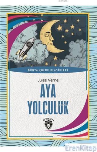 Aya Yolculuk : Dünya Çocuk Klasikleri (7-12 Yaş) Jules Verne