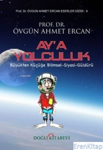 Ay'a Yolculuk : Büyükten Küçüğe Bilimsel-Siyasi-Güldürü Övgün Ahmet Er