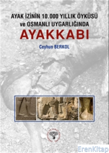 Ayak İzinin 10.000 Yıllık Öyküsü ve Osmanlı Uygarlığında Ayakkabı Ceyh