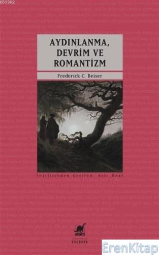 Aydınlanma, Devrim ve Romantizm Frederick C. Beiser