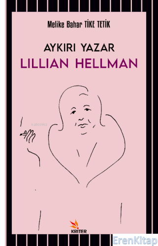 Aykırı Yazar Lillian Hellman Melike Bahar Tike Tetik