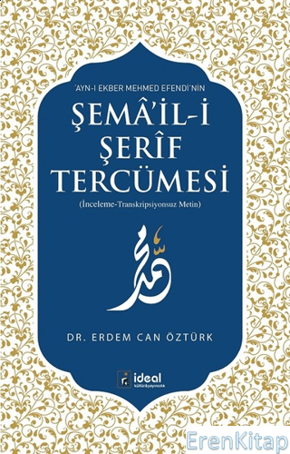Ayn-ı Ekber Mehmed Efendi'nin Şema'il-i Şerif Tercümesi Erdem Can Öztü