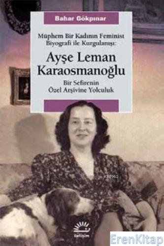 Ayşe Leman Karaosmanoğlu Müphem Bir Kadının Feminist Biyografi ile Kur