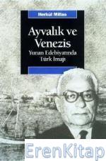Ayvalık ve Venezis Yunan Edebiyatında Türk İmajı Herkül Millas