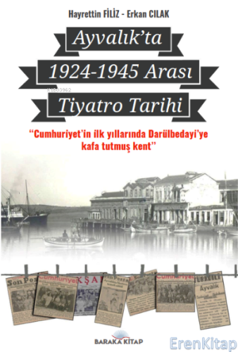 Ayvalık'ta 1924-1945 Arası Tiyatro Tarihi : "Cumhuriyet'in İlk Yıllarında Darülbedayi'ye Kafa Tutmuş Kent"