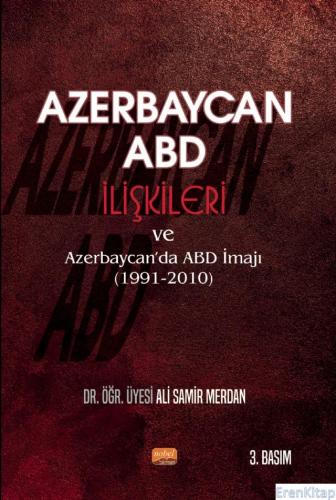 Azerbaycan - Abd İlişkileri ve Azerbaycan'da Abd İmajı (1991 - 2010) A