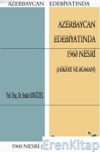 Azerbaycan Edebiyatında 1960 Nesri : (Hikâye ve Roman)