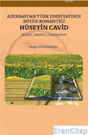 Azerbaycan Türk Edebiyatının Büyük Romantiği Hüseyin Cavid : Hayatı Es