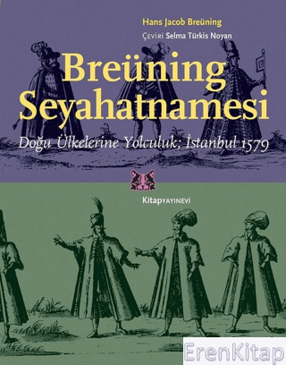 Breüning Seyahatnamesi Doğu Ülkelerine Yolculuk; İstanbul 1579 Hans Ja