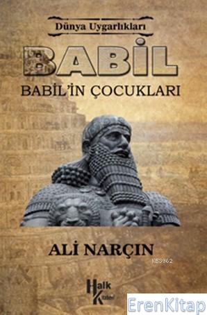 Babil Babil'in Çocukları :  Dünya Uygarlıkları