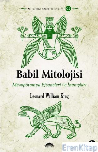 Babil Mitolojisi : Mezopotamya Efsaneleri ve İnanışları Leonard Willia