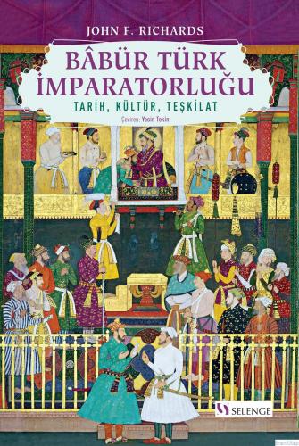Babür Türk İmparatorluğu : Tarih, Kültür, Teşkilat John F. Richards