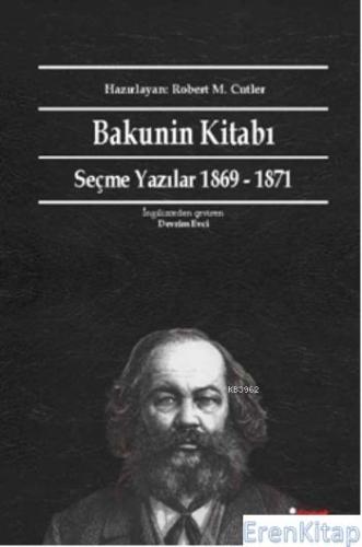 Bakunin Kitabı Seçme Yazılar 1869 1871 Mihail Aleksandroviç Bakunin