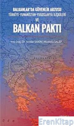 Balkanlar'da Güvenlik Arzusu : Türkiye Yunanistan Yugoslavya İlişkiler
